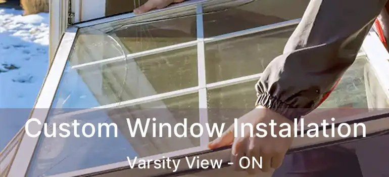  Custom Window Installation Varsity View - ON