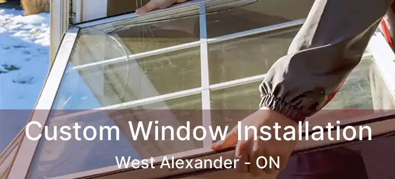  Custom Window Installation West Alexander - ON