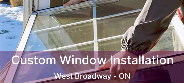  Custom Window Installation West Broadway - ON