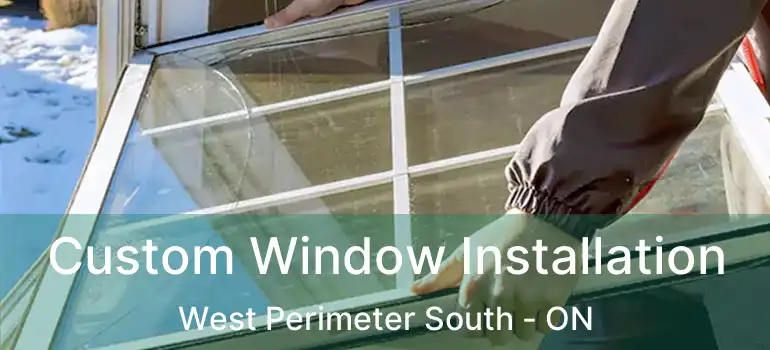 Custom Window Installation West Perimeter South - ON