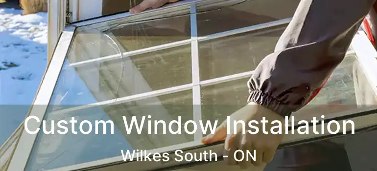  Custom Window Installation Wilkes South - ON