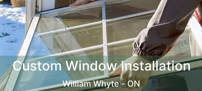  Custom Window Installation William Whyte - ON