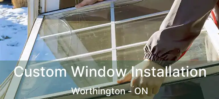  Custom Window Installation Worthington - ON