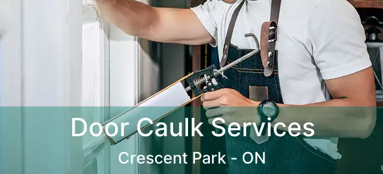  Door Caulk Services Crescent Park - ON
