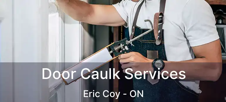  Door Caulk Services Eric Coy - ON