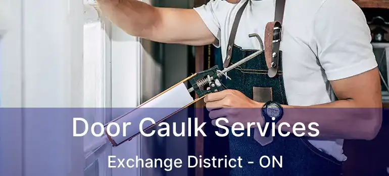  Door Caulk Services Exchange District - ON