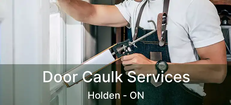  Door Caulk Services Holden - ON