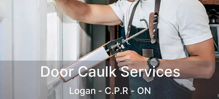  Door Caulk Services Logan - C.P.R - ON
