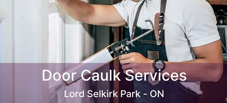  Door Caulk Services Lord Selkirk Park - ON