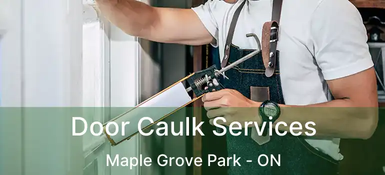  Door Caulk Services Maple Grove Park - ON