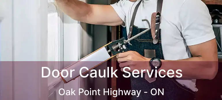  Door Caulk Services Oak Point Highway - ON