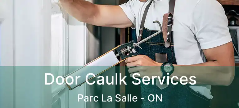  Door Caulk Services Parc La Salle - ON