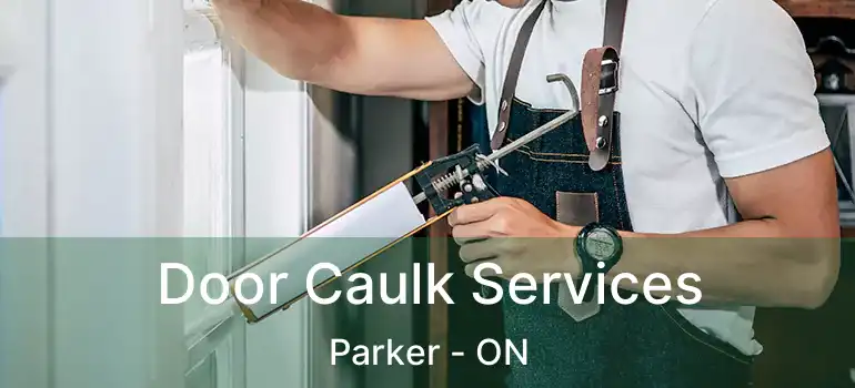  Door Caulk Services Parker - ON