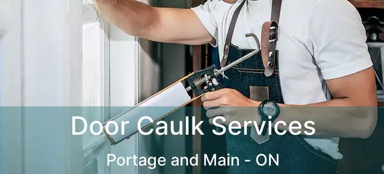  Door Caulk Services Portage and Main - ON