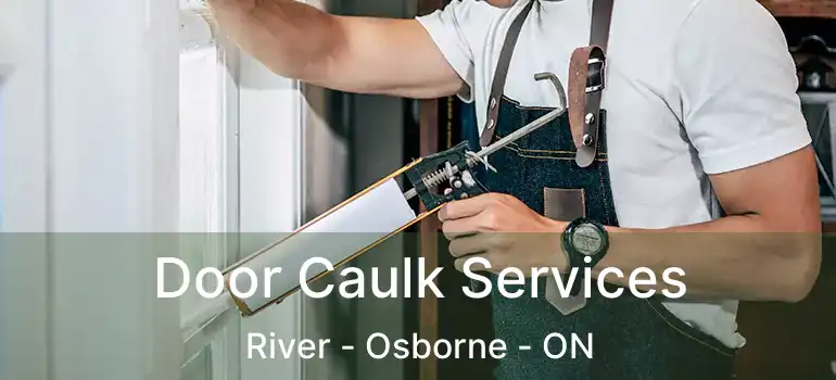 Door Caulk Services River - Osborne - ON