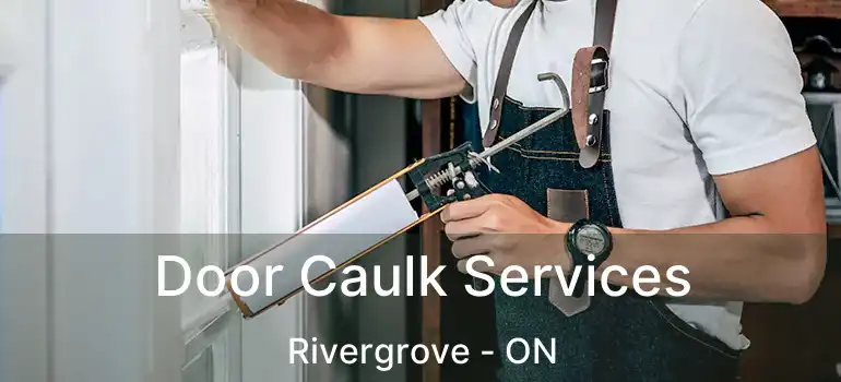  Door Caulk Services Rivergrove - ON