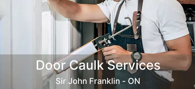 Door Caulk Services Sir John Franklin - ON
