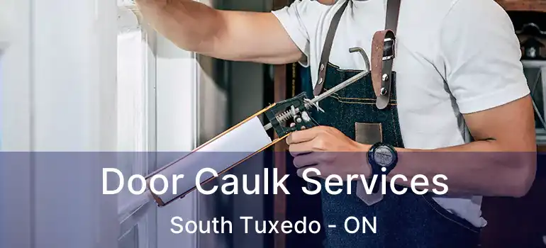  Door Caulk Services South Tuxedo - ON