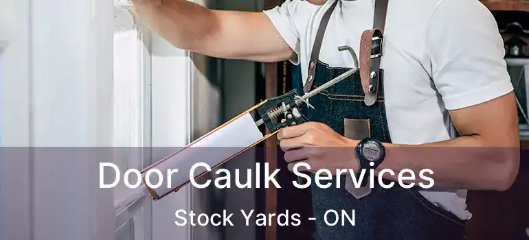  Door Caulk Services Stock Yards - ON