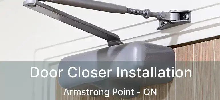  Door Closer Installation Armstrong Point - ON