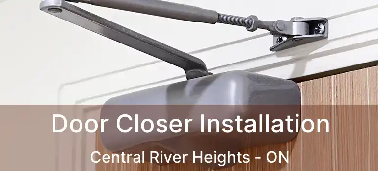  Door Closer Installation Central River Heights - ON