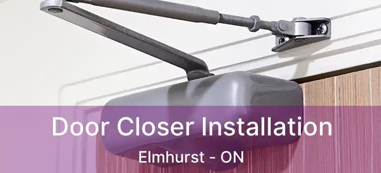  Door Closer Installation Elmhurst - ON