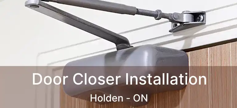  Door Closer Installation Holden - ON