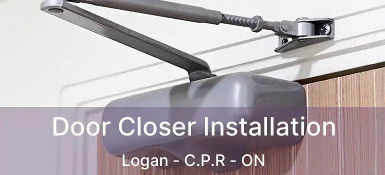  Door Closer Installation Logan - C.P.R - ON