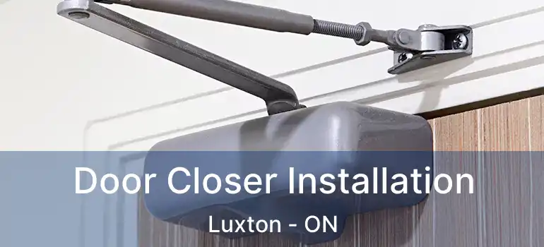 Door Closer Installation Luxton - ON
