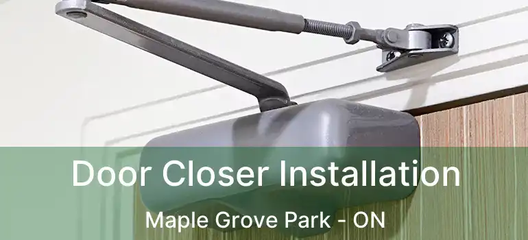  Door Closer Installation Maple Grove Park - ON