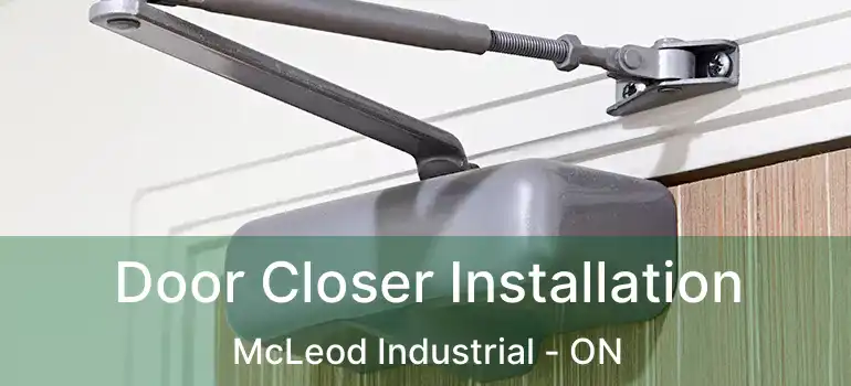  Door Closer Installation McLeod Industrial - ON