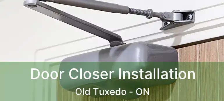  Door Closer Installation Old Tuxedo - ON