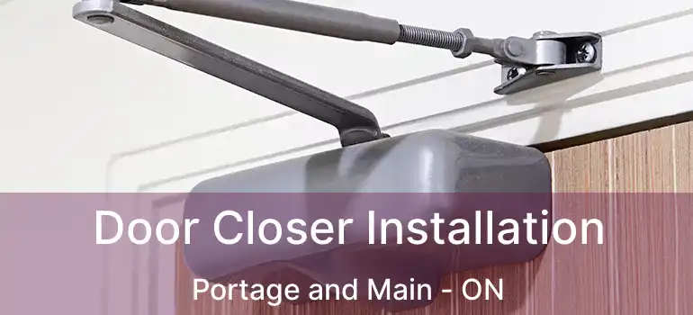  Door Closer Installation Portage and Main - ON