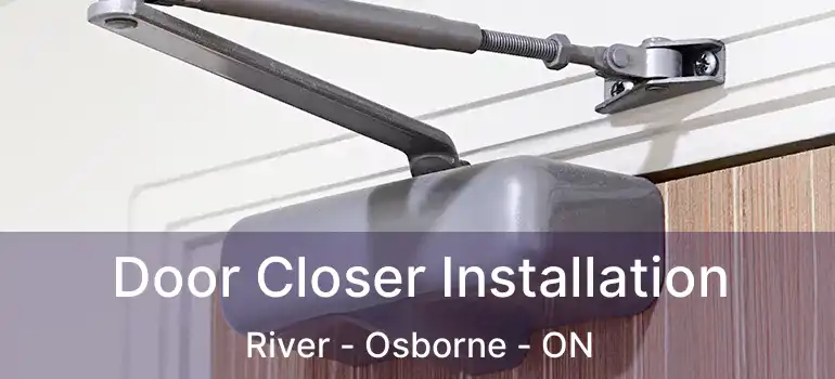  Door Closer Installation River - Osborne - ON