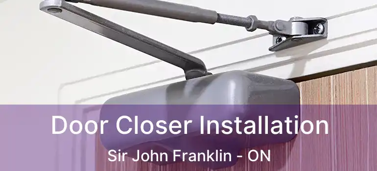  Door Closer Installation Sir John Franklin - ON