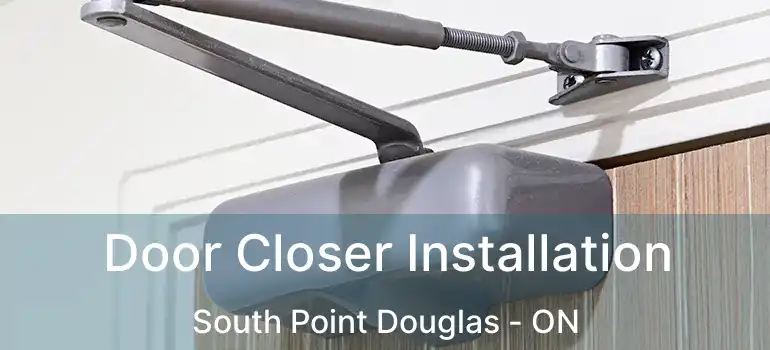  Door Closer Installation South Point Douglas - ON