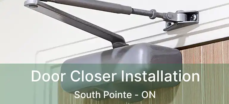 Door Closer Installation South Pointe - ON