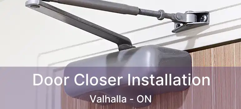  Door Closer Installation Valhalla - ON