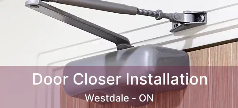  Door Closer Installation Westdale - ON