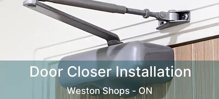  Door Closer Installation Weston Shops - ON