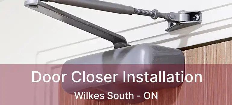  Door Closer Installation Wilkes South - ON