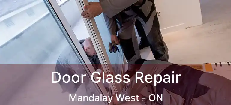  Door Glass Repair Mandalay West - ON