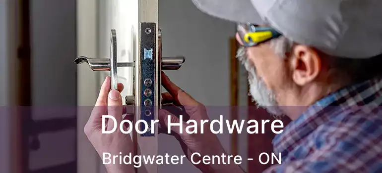  Door Hardware Bridgwater Centre - ON