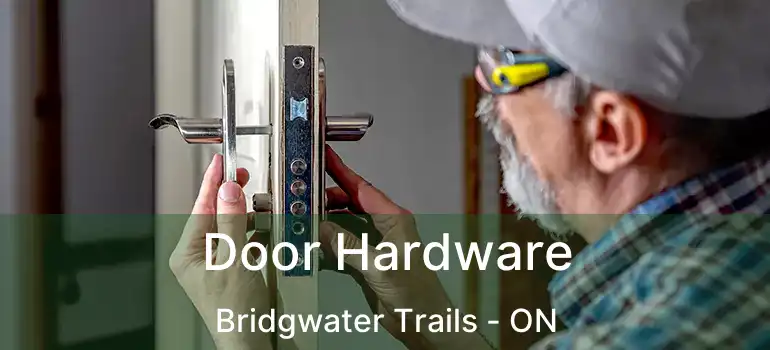  Door Hardware Bridgwater Trails - ON