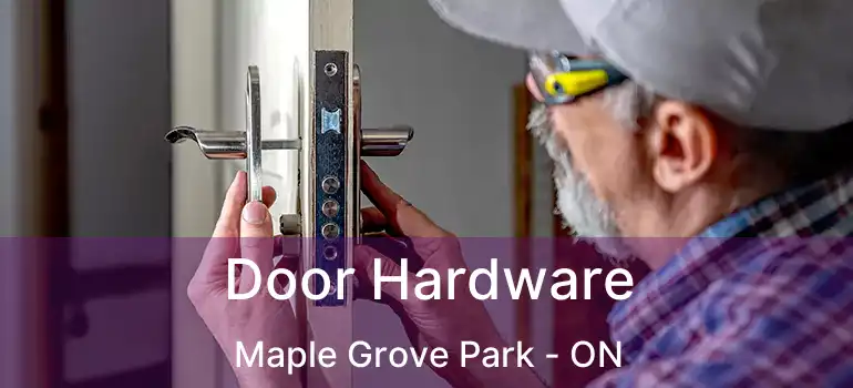  Door Hardware Maple Grove Park - ON