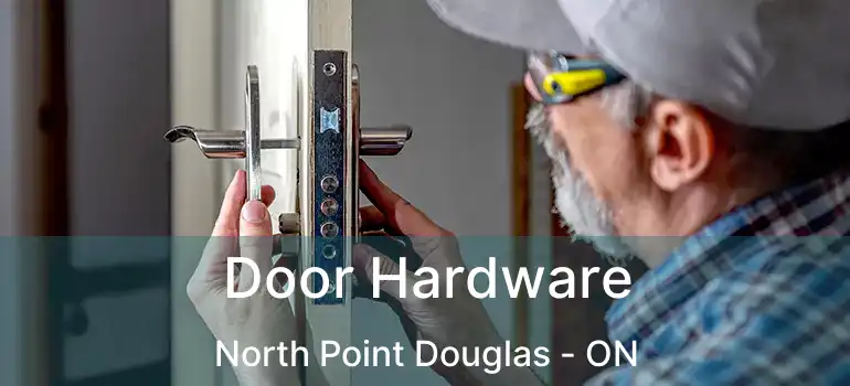  Door Hardware North Point Douglas - ON