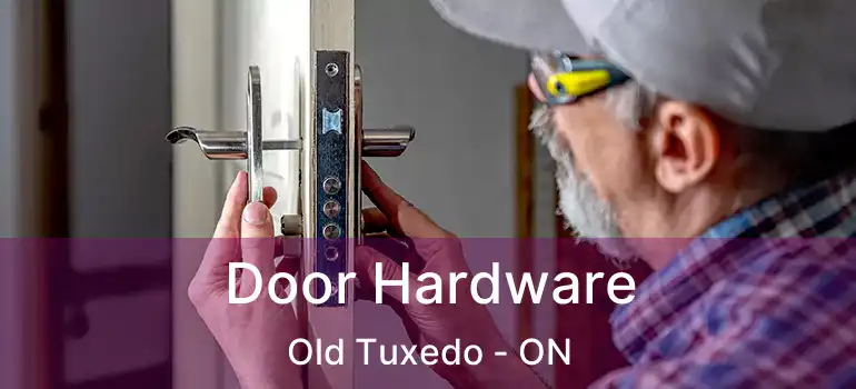 Door Hardware Old Tuxedo - ON