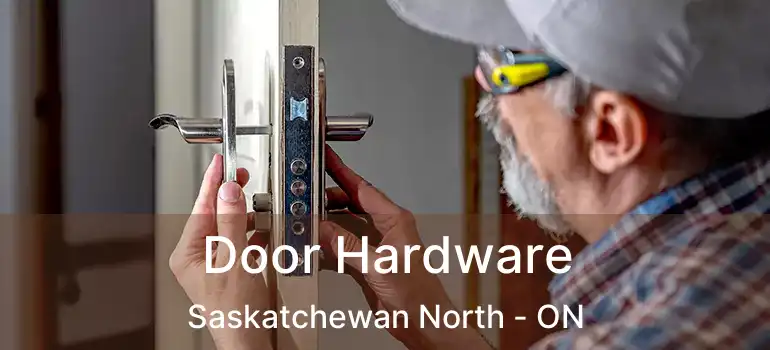  Door Hardware Saskatchewan North - ON