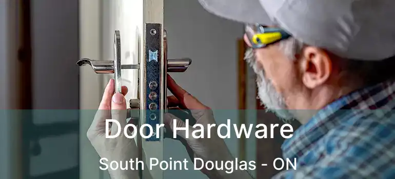  Door Hardware South Point Douglas - ON