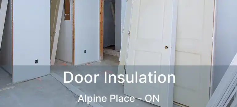  Door Insulation Alpine Place - ON